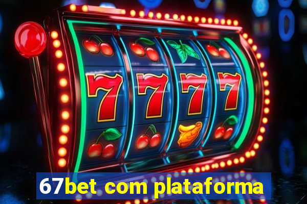 67bet com plataforma